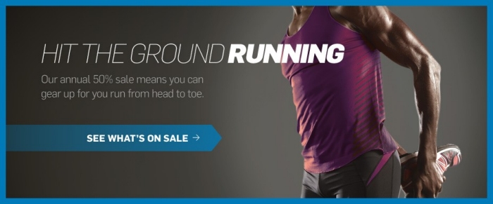 Hit The Ground Running. &ndash; Our annual 50% sale means you can gear up for you run from head to toe. See what's on sale.